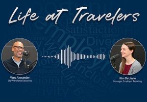 Life at Travelers. Photo of Wes Alexander, Vice President of Workforce Solutions. Photo of Kim DeLissio, Manager, Employer Branding. Wavelength lines depicting audio speech between them.