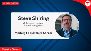 Steve Shiring. VP, Personal Insurance, Product Management, Military to Travelers Career