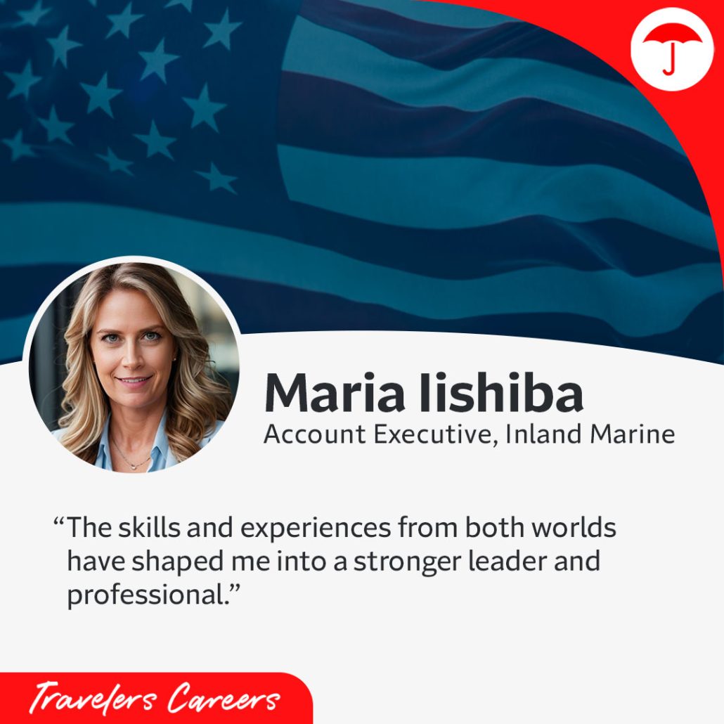 Travelers Careers promotional graphic featuring Maria Iishiba, Account Executive for Inland Marine, with patriotic American flag background. Professional headshot of a woman with blonde hair in business attire, alongside text highlighting her story about leadership and adaptability in military and professional settings, with quote: 'The skills and experiences from both worlds have shaped me into a stronger leader and professional.' Travelers Careers logo at bottom.